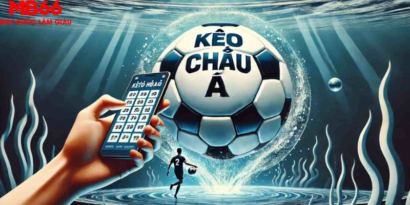 Kèo Châu Á - Hé Lộ Bí Quyết Cược Thông Minh Từ Chuyên Gia