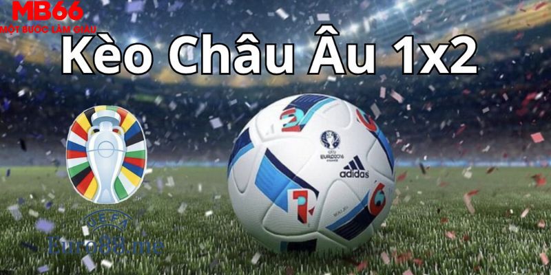 Kèo Châu Âu Là Lựa Chọn Mang Lại Chiến Thắng Cho Bạn