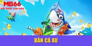 Bắn Cá Xu MB66| Siêu Phẩm Săn Cá Hấp Dẫn Ngư Thủ 2025