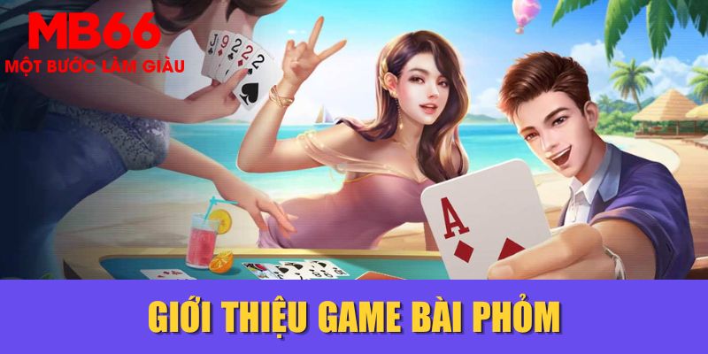 Giới thiệu game bài Phỏm