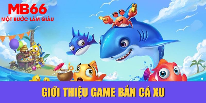 Giới thiệu game bắn cá xu