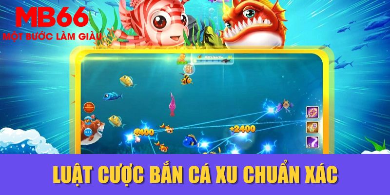 Luật cược bắn cá xu chuẩn xác