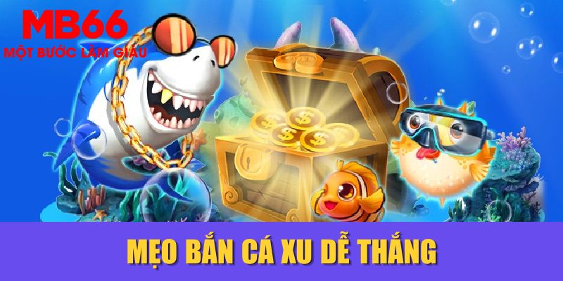 Mẹo bắn cá xu dễ thắng