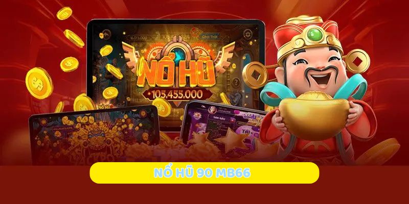 Nổ Hũ 90 MB66 – Trải Nghiệm Cực Hấp Dẫn, Cơ Hội Thắng Lớn