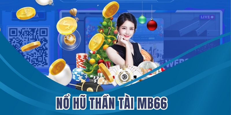 Nổ Hũ Thần Tài MB66 – Săn Kho Báu Vàng, Trúng Lớn Mỗi Ngày